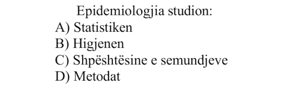 Epidemiologjia studion: A) Statistikën B) Higjienën C) Shpeshtësinë e sëmundjeve D) Metodat