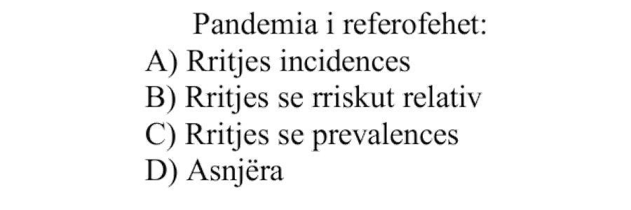 Pandemia i referohet: A) Rritjes së incidencës B) Rritjes së rriskut relativ C) Rritjes së prevalencës D) Asnjëra