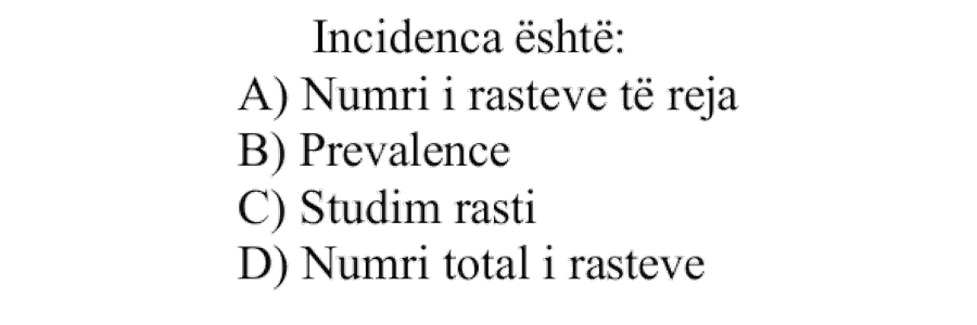 Incidenca është: A) Numri i rasteve të reja B) Prevalencë C) Studim rasti D) Numri total i rasteve