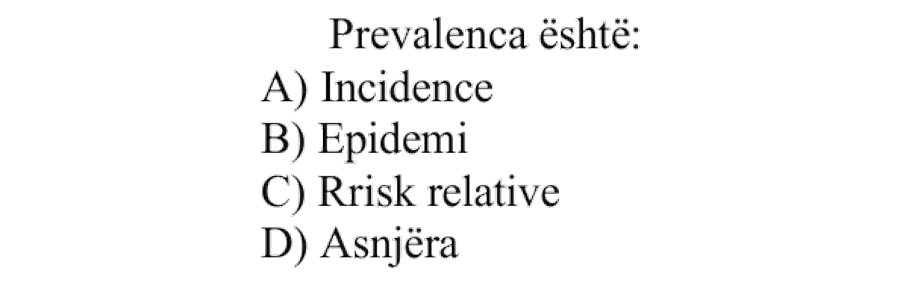 Prevalenca është: A) Incidencë B) Epidemi C) Rrisk relativ D) Asnjëra