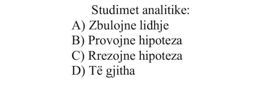 Studimet analitike: A) Zbulojnë lidhje B) Provojnë hipoteza C) Rrëzojnë hipoteza D) Të gjitha