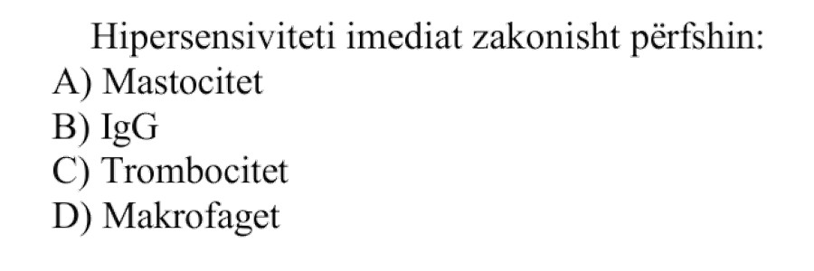 Hipersensiviteti imediat zakonisht përfshin: A) Mastocitet B) IgG C) Trombocitet D) Makrofagët
