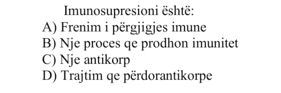 Imunosupresioni është: A) Frenim i përgjigjes imune B) Një proces që prodhon imunitet C) Një antikorp D) Trajtim që përdor antikorpe