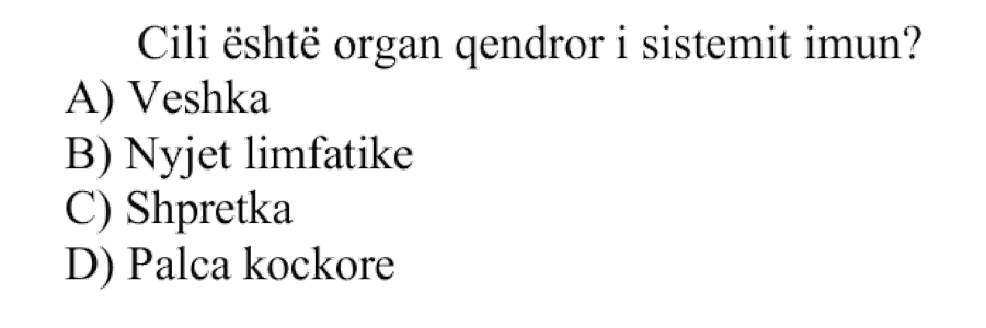 Cili është organ qendror i sistemit imun? A) Veshka B) Nyjet limfatike C) Shpretka D) Palca kockore
