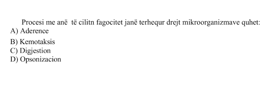 Procesi me anë të të cilit fagocitet tërhiqen drejt mikroorganizmave quhet: A) Aderencë B) Kemotaksis C) Digjestion D) Opsonizim