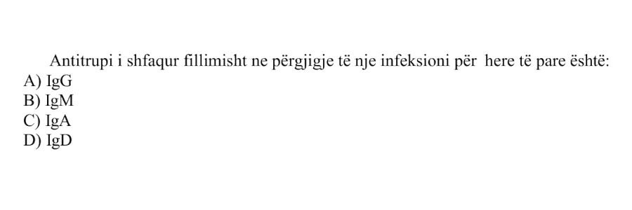 Antitrupi i shfaqur fillimisht në përgjigje të një infeksioni për herë të parë është: A) \(\text{IgG}\) B) \(\text{IgM}\) C) \(\text{IgA}\) D) \(\text{IgD}\)