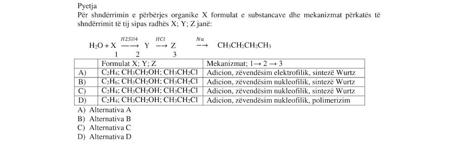 Për shndërrimin e mëposhtëm të benzenit mekanizmat e reaksioneve që janë zbatuar sipas radhës nga e majta në të djathtë janë: \[ \text{C}_6\text{H}_6 + X \xrightarrow{\text{AlCl}_3} Y \xrightarrow{\text{Cl}_2/\text{dritë}} Z \xrightarrow{\text{KOH}/\text{etanol}} W \xrightarrow{\text{H}_2\text{O}/\text{H}_2\text{SO}_4} \text{C}_6\text{H}_5\text{C}(\text{OH})(\text{CH}_3)_2 \] A) zëvendësim elektrofilik; zëvendësim elektrofilik; eliminim; adicion elektrofilik B) zëvendësim elektrofilik; zëvendësim radikalar; zëvendësim SN1; adicion elektrofilik C) zëvendësim elektrofilik; zëvendësim radikalar; eliminim; adicion elektrofilik D) zëvendësim nukleofilik; zëvendësim radikalar; eliminim; adicion elektrofilik