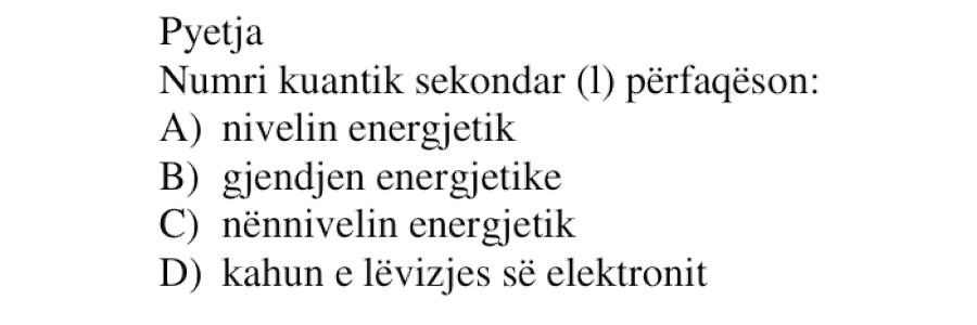 Numri kuantik sekondar \(\ell\) përfaqëson: A) nivelin energjetik B) gjendjen energjetike C) nënnivelin energjetik D) kahun e lëvizjes së elektronit